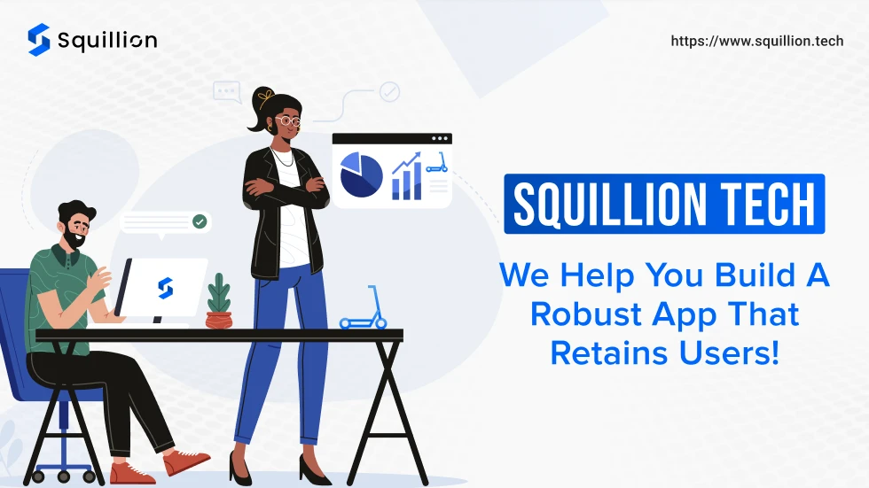 Squillion Tech We help you build a robust app that retains users